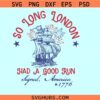 So Long London had a good run 4th of July SVG, Signed America 1776 SVG, Independence Day SVG