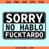 Sorry no Hablo Fucktardo svg, Fathers Gift svg, Funny Dad svg, Funny Coworker svg