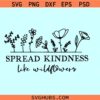 Spread kindness like wildflowers svg, wildflowers svg, be kind wildflowers svg
