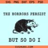 The Horrors Persist but so do I svg, mental health svg, funny raccoon svg