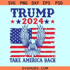 Trump 2024 take America back svg, Trump 2024 svg, Trump for president svg