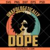 Unapologetically Dope Afro Woman SVG, Dope Black Girl SVG, dope black woman svg