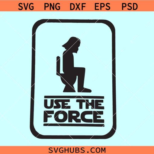 Use the force Darth Vader svg, funny bathroom sign svg, use the force washroom svg