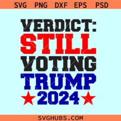 Verdict Still Voting TRUMP 2024 svg