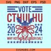 Vote Cthulhu Why Vote For A Lesser Evil SVG, Funny Election Love craftian SVG