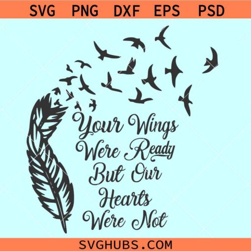 Your Wings Were Ready but Our Hearts were Not svg, in loving memory svg