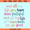 All My Life You Have Been Faithful SVG, I will sing of the goodness of the Lord svg