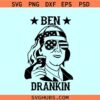 Ben Drankin Benjamin Franklin svg, 4th of July SVG, drinking shirt svg