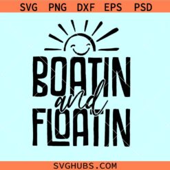 Boatin and Floatin SVG, Boat life SVG, Lake life Boatin shirt svg, Vacation svg