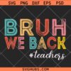 Bruh We back teachers SVG, Back to school SVG, teacher shirt svg
