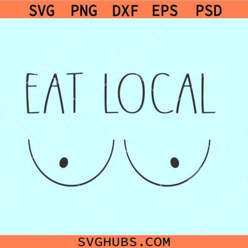 Eat local svg, baby onesie svg, Boobies svg, baby bodysuit svg
