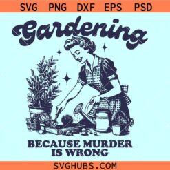 Gardening because murder is wrong SVG