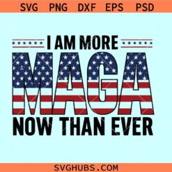 I am more MAGA now than ever SVG, Trump 2024 svg, MAGA svg