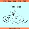 I'm fine drowning meme svg, I'm fine sarcastic svg