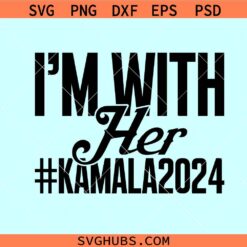 I'm with her Kamala Harris 2024 svg, Kamala Harris President SVG, Kamala Harris 2024 SVG