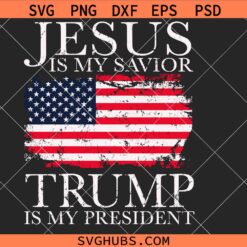 Jesus is My Savior Trump is My President svg, Trump supporter svg, Trump 2024 svg