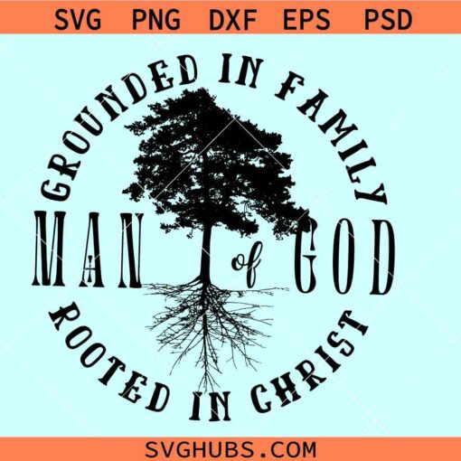 Man of God grounded in family rooted in Christ SVG, man of faith SVG