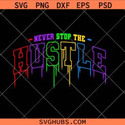 Never Stop The Hustle University Wet Paint Drip svg, Hustle entrepreneur svg
