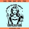 One glass away from saying what I really think SVG, Retro Housewife Svg, 1950S Atomic svg, Sassy Mom svg