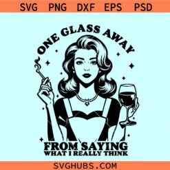 One glass away from saying what I really think SVG, Retro Housewife Svg, 1950S Atomic svg, Sassy Mom svg