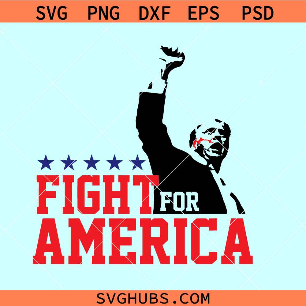 Trump fight for America SVG, Fight fight Trump svg, Trump Rally Shooting SVG