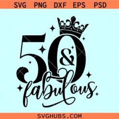 50 and Fabulous SVG, 50th birthday svg, fifty and fabulous SVG, 50 years shirt svg