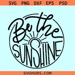 Be the sunshine SVG, positive quote svg, be the sunshine PNG clipart