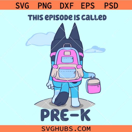 Bluey This Episode is Called Pre K SVG, Pre K Bluey svg, Bluey back to school svg