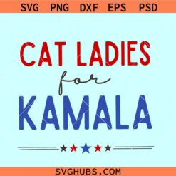 Cat Ladies for Kamala SVG, Kamala Harris SVG, Cat Lady Kamala Harris SVG