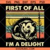 First Of All I'm A Delight Opossum SVG, angry Opossum SVG