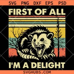 First Of All I'm A Delight Opossum SVG, angry Opossum SVG