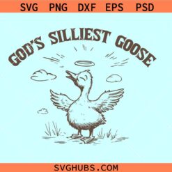 God's Silliest Goose svg, Goose Sarcastic SVG, funny Christian shirt svg