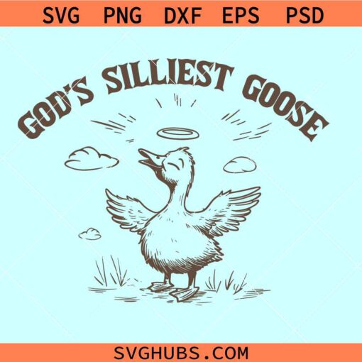 God's Silliest Goose svg, Goose Sarcastic SVG, funny Christian shirt svg