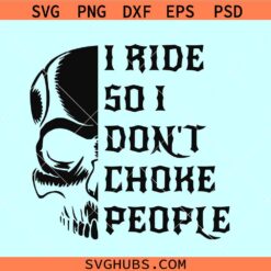 I Ride So I Dont Choke People SVG, Biker SVG, Motorcycle SVG