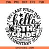 Last First Day of Elementary School svg, Back to School SVG png, First Day of 5th Grade svg, First Day of 4th grade SVG