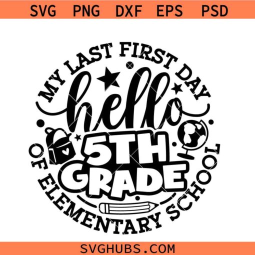 Last First Day of Elementary School svg, Back to School SVG png, First Day of 5th Grade svg, First Day of 4th grade SVG