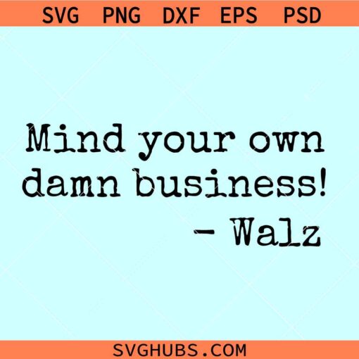 Mind Your Own Damn Business Tim Walz SVG, Tim Walz 2024 SVG
