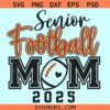 Senior Football Mom 2025 Svg, Class of 2025 Svg, Senior Mom 2025 Svg, football Senior mom svg