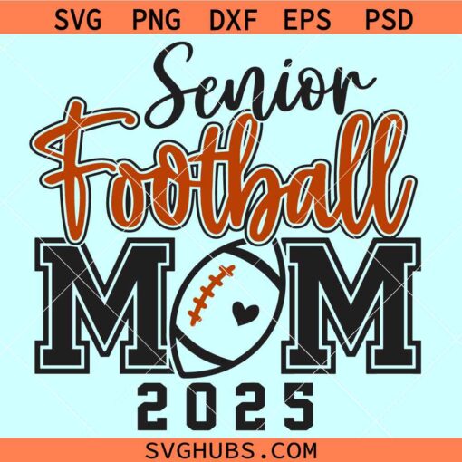 Senior Football Mom 2025 Svg, Class of 2025 Svg, Senior Mom 2025 Svg, football Senior mom svg