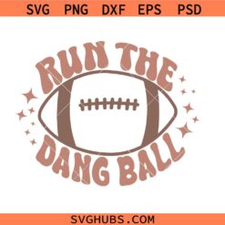 Run the dang ball football SVG, Game Day shirt SVG, run the dang ball PNG SVG EPS cut files
