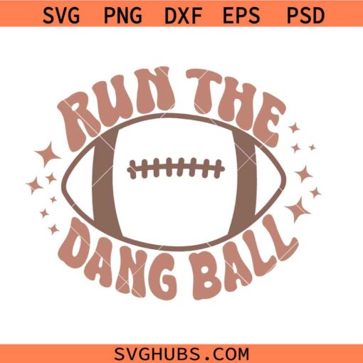 Run the dang ball football SVG, Game Day shirt SVG, run the dang ball PNG SVG EPS cut files
