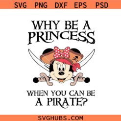 Why Be a Princess When You Can Be a Pirate Minnie SVG, Disney Pirate svg, Minnie Pirate svg