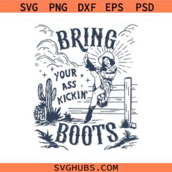 Bring Your Ass Kicking Boots svg, cool cowgirl svg, Western Cowgirl svg