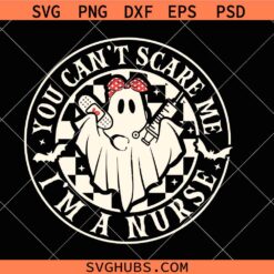 You Can't Scare Me I'm a Nurse Svg, Nurse Halloween SVG, Spooky Nurse svg