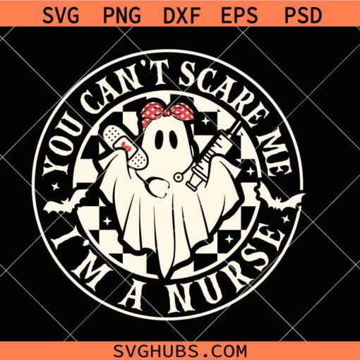 You Can't Scare Me I'm a Nurse Svg, Nurse Halloween SVG, Spooky Nurse svg