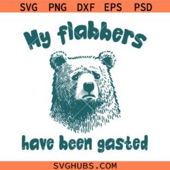 All of My Flabbers Are Gasted PNG, Funny Bear Digital Download, funny Teddy Bear SVG PNG