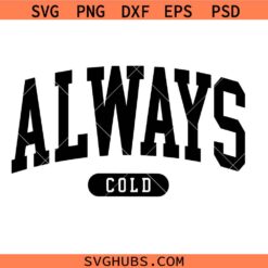 Always Cold SVG, Cold Girl Svg, Winter Svg, Fall Svg