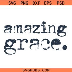 Amazing grace SVG PNG, Amazing grace grunge SVG, Kind Quote Svg, Inspirational Svg