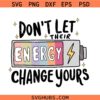 Don't Let Their Energy Change Yours SVG PNG, mental Health svg