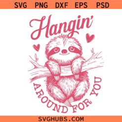 Hangin around for you sloth SVG, ink Sloth SVG, Valentines Sloth SVG